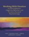 Working With Emotion in Psychodynamic, Cognitive Behavior, and Emotion-Focused Psychotherapy