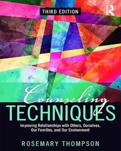 Counseling Techniques: Improving Relationships with Others, Ourselves, Our Families, and Our Environment