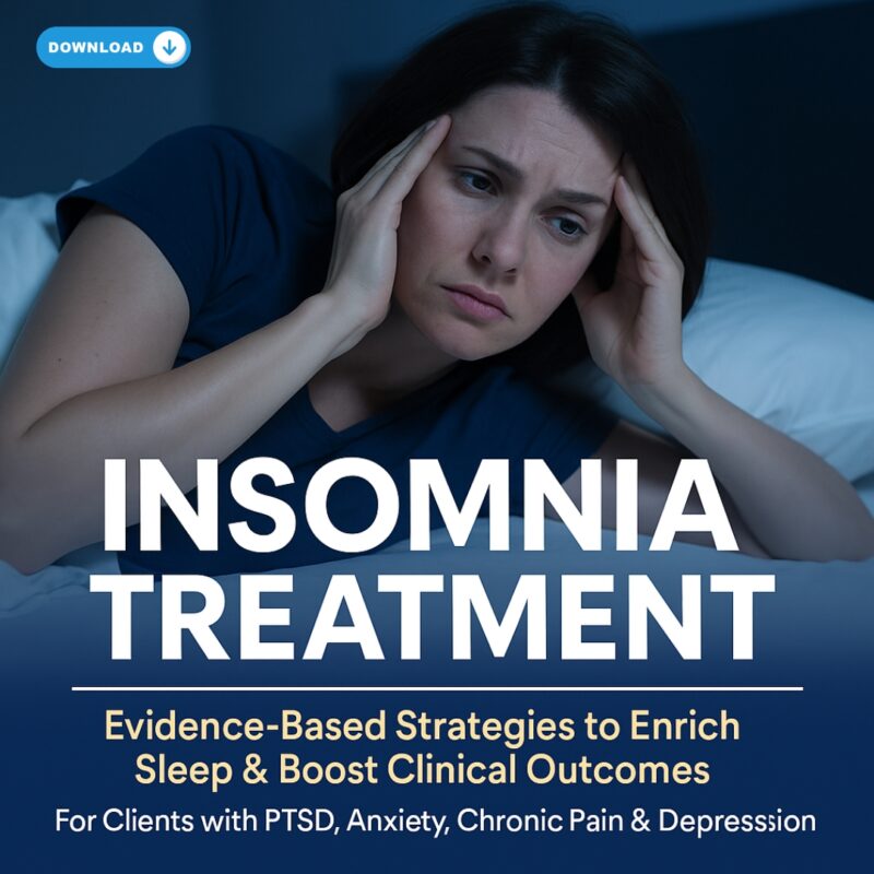 Insomnia Treatment: Evidence-Based Strategies to Enrich Sleep & Boost Clinical Outcomes in Clients with PTSD, Anxiety, Chronic Pain & Depression