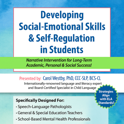 Developing Social-Emotional Skills & Self-Regulation in Students: Narrative Intervention for Long-Term Academic, Personal & Social Success!